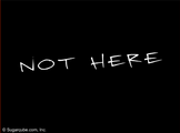 Not Here.